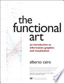 The functional art an introduction to information graphics and visualization / Alberto Cairo.