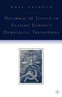 Dilemmas of justice in Eastern Europe's democratic transitions.