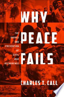Why peace fails : the causes and prevention of civil war recurrence / Charles T. Call.