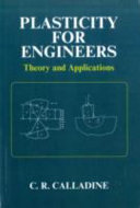 Plasticity for engineers : theory and applications / C.R. Calladine.