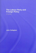 British Labour Party and international relations : socialism and war / John Callaghan and Mark Phythian.