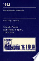 Church, politics and society in Spain, 1750-1874 / William J. Callahan.