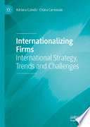 Internationalizing Firms International Strategy, Trends and Challenges / by Adriana Calvelli, Chiara Cannavale.