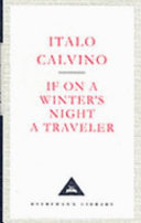 If on a winter's night a traveller / Italo Calvino ; translated from the Italian by William Weaver ; with an introduction by Peter Washington.