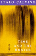 Time and the hunter / Italo Calvino ; translated from the Italian by William Weaver.