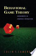 Behavioral game theory : experiments in strategic interaction / Colin F. Camerer.