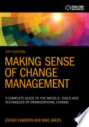 Making sense of change management a complete guide to the models, tools and techniques of organizational change / Esther Cameron and Mike Green.
