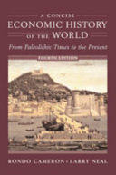 A concise economic history of the world : from paleolithic times to the present / Rondo Cameron, Larry Neal.
