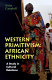 Western primitivism : African ethnicity : a study in cultural relations / Aidan Campbell.