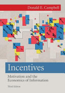 Incentives motivation and the economics of information / Donald E. Campbell.