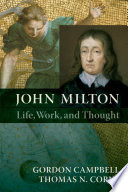 John Milton : life, work, and thought / Gordon Campbell, Thomas N. Corns.