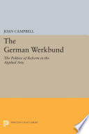 The German Werkbund : The Politics of Reform in the Applied Arts / Joan Campbell.