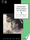 Primary teachers at work / R. J. Campbell and S. R. St. J. Neill.