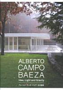 Alberto Campo Baeza : idea, light and gravity = Aruberuto kanpo baeza : hikari no kenchiku / [author: Alberto Campo Baeza].