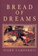 Bread of dreams : food and fantasy in early modern Europe / Piero Camporesi ; translated by David Gentilcore.