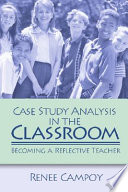Case study analysis in the classroom : becoming a reflective teacher / Renee Campoy.