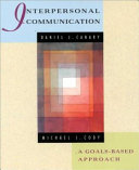 Interpersonal communication : a goals-based approach / Daniel J. Canary, Michael J. Cody..