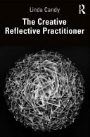 The creative reflective practitioner : research through making and practice / Linda Candy.
