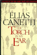 The torch in my ear / Elias Canetti ; translated from the German by Joachim Neugroschel.