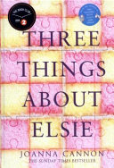 Three things about Elsie / Joanna Cannon.