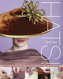 Hats! : making classic hats and headpieces in fabric, felt and straw / Sarah Cant.