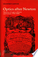 Optics after Newton : theories of light in Britain and Ireland, 1704-1840 / G.N. Cantor.