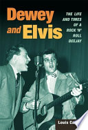 Dewey and Elvis : the life and times of a rock 'n' roll deejay / Louis Cantor.