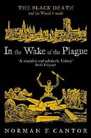 In the wake of the plague : the Black Death and the world it made / Norman F. Cantor.