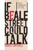 If Beale Street could talk : music, community, culture / Robert Cantwell.