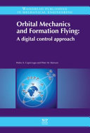 Orbital mechanics and formation flying : a digital control perspective / Pedro A. Capó-Lugo and Peter M. Bainum.