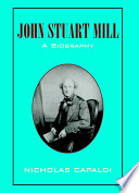 John Stuart Mill : a biography / Nicholas Capaldi.