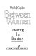 Between women : lowering the barriers / Paula J. Caplan.