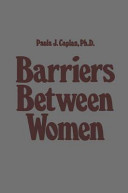 Barriers between women / Paula J. Caplan.