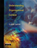 Understanding organisational context / Claire Capon ; with contributions from Andrew Disbury.