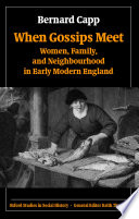 When gossips meet : women, family, and neighbourhood in early Modern England / Bernard Capp.
