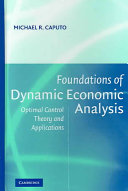 Foundations of dynamic economic analysis : optimal control theory and applications / Michael R. Caputo.