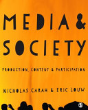 Media & society : production, content & participation / Nicholas Carah & Eric Louw.