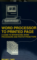 Word processor to printed page : a guide to interfacing word processors and phototypesetters / Micheal Card.