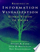 Readings in information visualization : using vision to think / written and edited by Stuart K. Card, Jock D. Mackinlay, Ben Shneiderman.