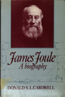 James Joule : a biography / Donald S.L. Cardwell.