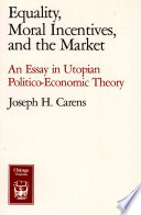 Equality, moral incentives, and the market : an essay in Utopian politico-economic theory.