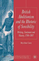 British abolitionism and the rhetoric of sensibility : writing, sentiment, and slavery, 1760-1807 / Brycchan Carey.