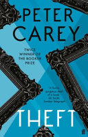 Theft : a love story / Peter Carey.