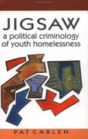 Jigsaw : a political criminology of youth homelessness / Pat Carlen.