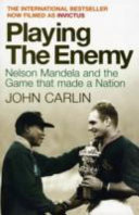 Playing the enemy : Nelson Mandela and the game that made a nation / John Carlin.