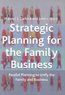 Strategic planning for the family business : parallel planning to unify the family and business / Randel S. Carlock and John L. Ward.