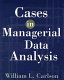 Cases in managerial data analysis / William L. Carlson.