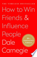 How to win friends and influence people Dale Carnegie ; editorial consultant, Dorothy Carnegie ; editorial assistance, Arthur R. Pell.