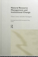 Natural resource management and institutional change / Diana Carney and John Farrington.
