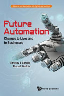 Future automation : changes to lives and to businesses / Timothy E Carone.